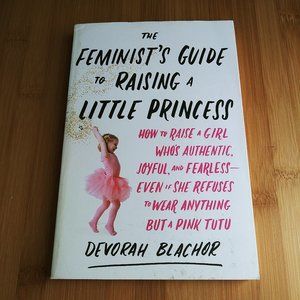 The Feminists Guide to Raising a Little Princess
